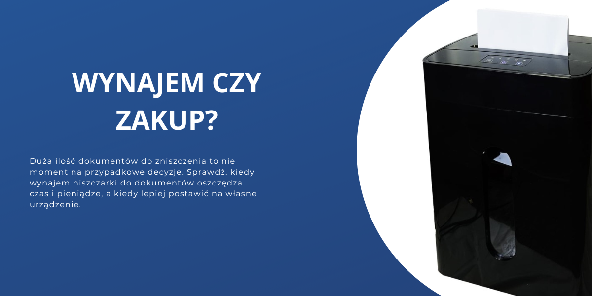 Wynajem niszczarki do dokumentów - kiedy to się opłaca, a kiedy lepiej kupić?