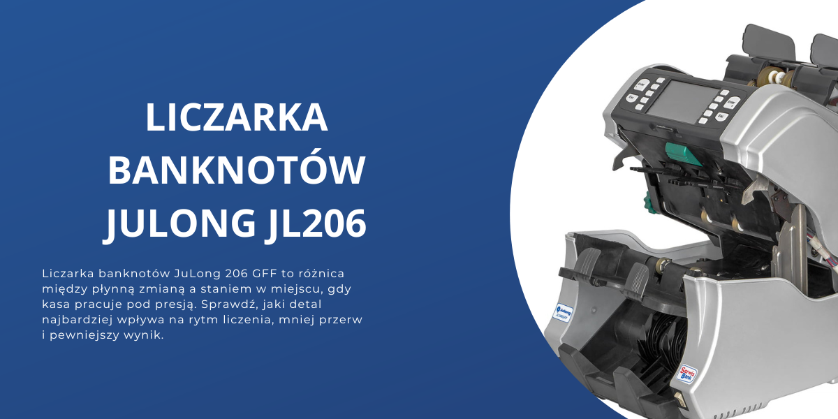 Liczarka banknotów JuLong 206 GFF - ten jeden detal potrafi uratować zmianę w kasie