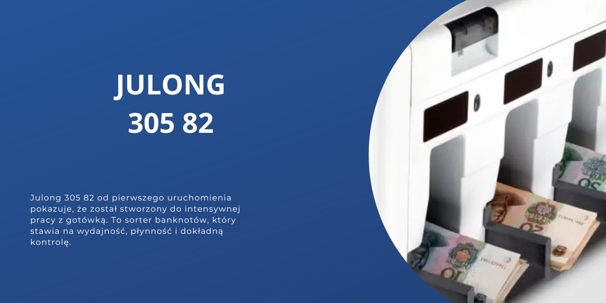 Sorter banknotów Julong 305 82 - sprzęt, który robi różnicę od pierwszego uruchomienia