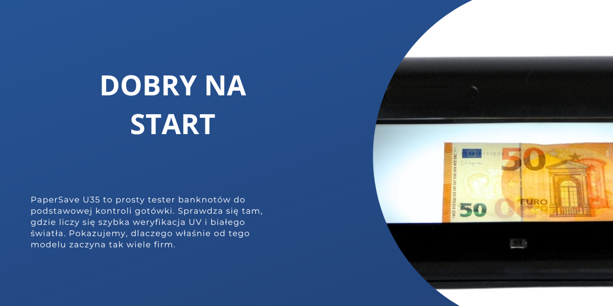Tester banknotów PaperSave U35 - dlaczego tyle firm zaczyna od właśnie tego modelu?