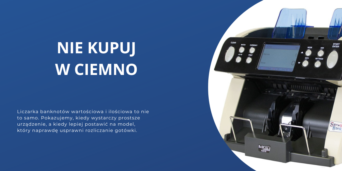 Nie kupuj pierwszej lepszej - Liczarka banknotów wartościowa czy ilościowa?