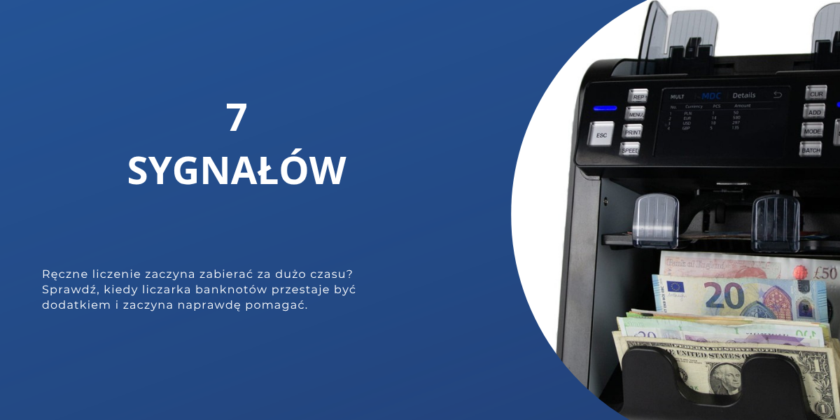 Liczarka banknotów - 7 sygnałów, że ręczne liczenie zaczyna robić problem