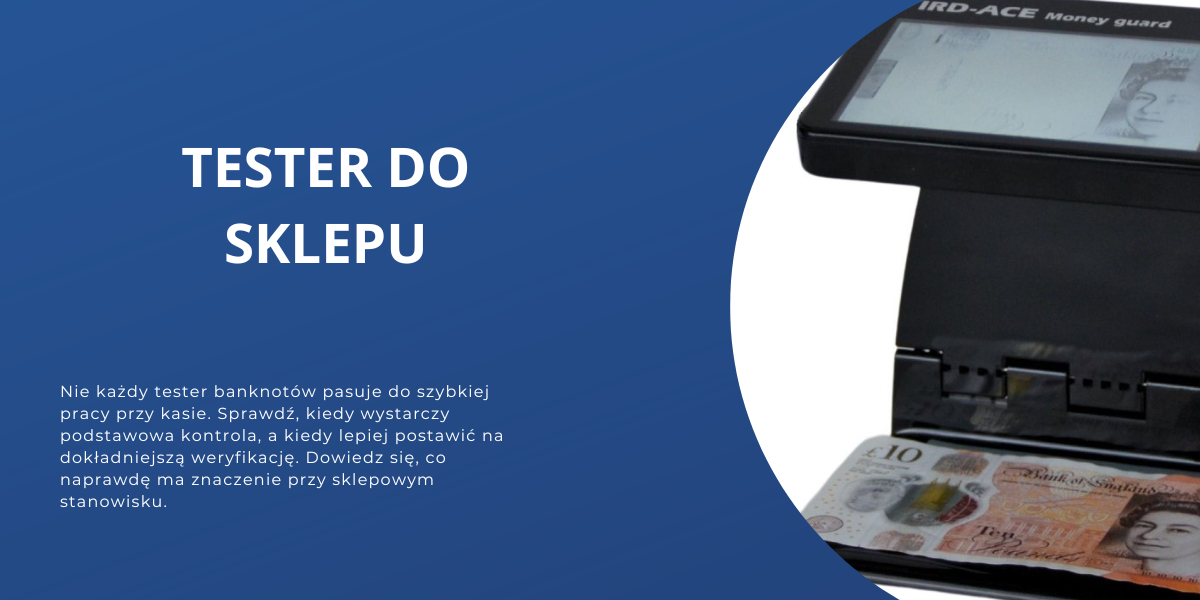 Testery banknotów do sklepu - co wybrać, żeby sprawdzanie było szybkie i wygodne?